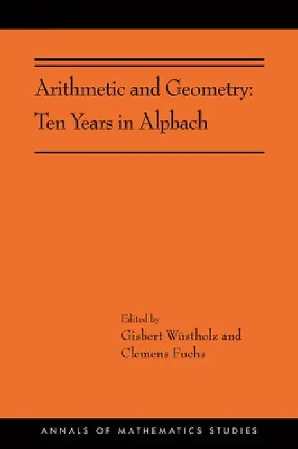 Arithmetic and Geometry: Ten Years in Alpbach by Gisbert Wüstholz