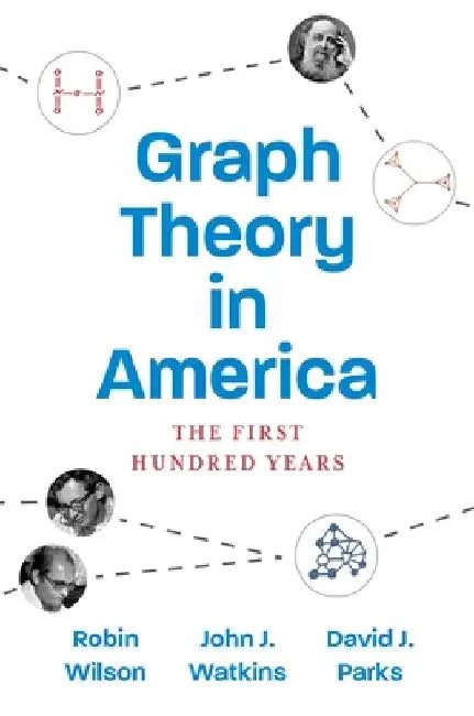 Graph Theory in America: The First Hundred Years by Robin J. Wilson