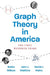 Graph Theory in America: The First Hundred Years by Robin J. Wilson