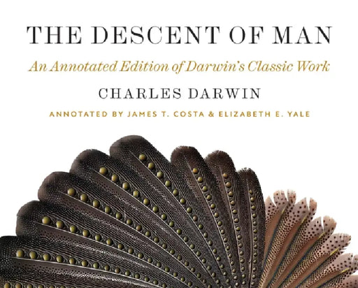 The Descent of Man: An Annotated Edition of Darwin's Classic Work by Charles Darwin, James T. Costa, Elizabeth E. Yale