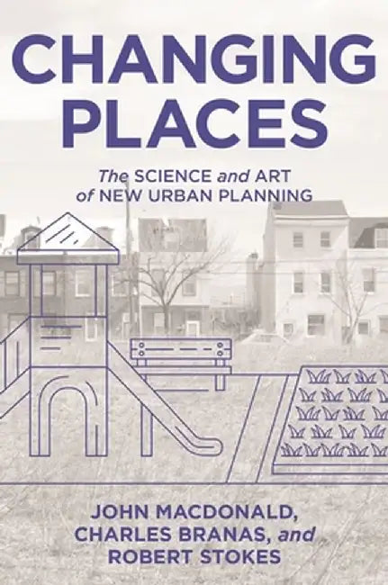 Changing Places: The Science and Art of New Urban Planning by John Macdonald