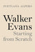 Walker Evans: Starting from Scratch by Svetlana Alpers