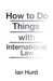 How to Do Things with International Law by Ian Hurd