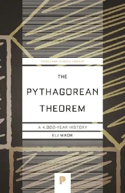 The Pythagorean Theorem: A 4,000-Year History by Eli Maor