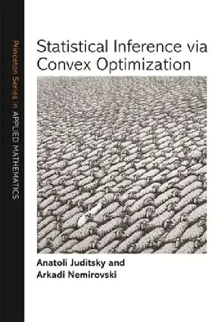 Statistical Inference Via Convex Optimization by Anatoli Juditsky
