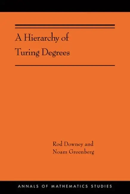 A Hierarchy of Turing Degrees: A Transfinite Hierarchy of Lowness Notions in the Computably Enumerable Degrees, Unifying Classes, and Natural Definab by Rod Downey