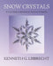 Snow Crystals: A Case Study in Spontaneous Structure Formation by Kenneth G. Libbrecht