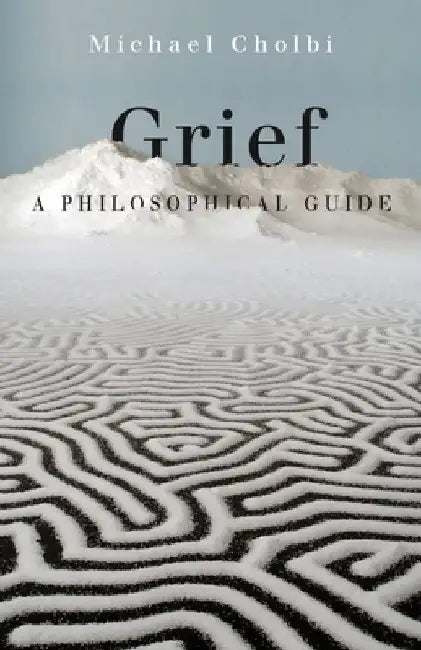 Grief: A Philosophical Guide by Michael Cholbi