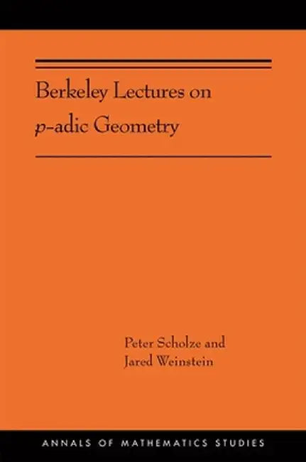 Berkeley Lectures on P-Adic Geometry by Peter Scholze