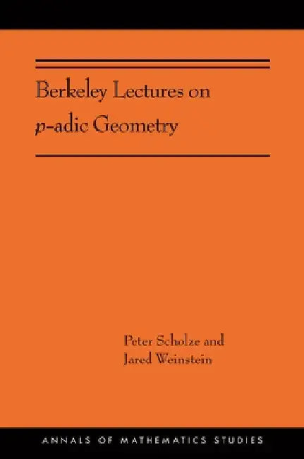 Berkeley Lectures on P-Adic Geometry by Peter Scholze