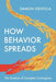How Behavior Spreads: The Science of Complex Contagions by Damon Centola
