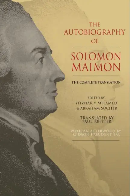 The Autobiography of Solomon Maimon: The Complete Translation by Solomon Maimon, Yitzhak Y. Melamed, Abraham Socher