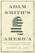 Adam Smith's America: How a Scottish Philosopher Became an Icon of American Capitalism by Glory M. Liu