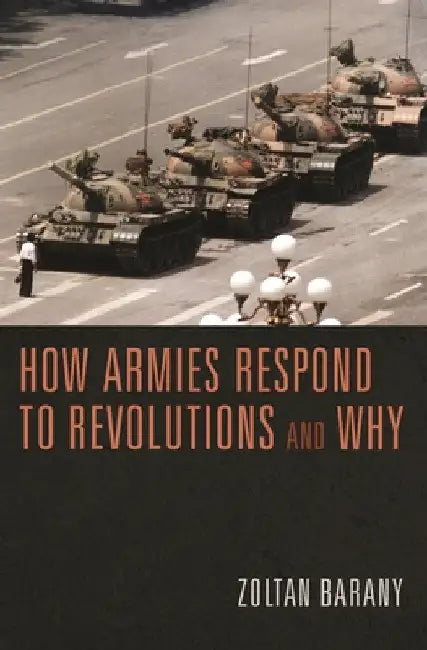 How Armies Respond to Revolutions and Why by Zoltan Barany