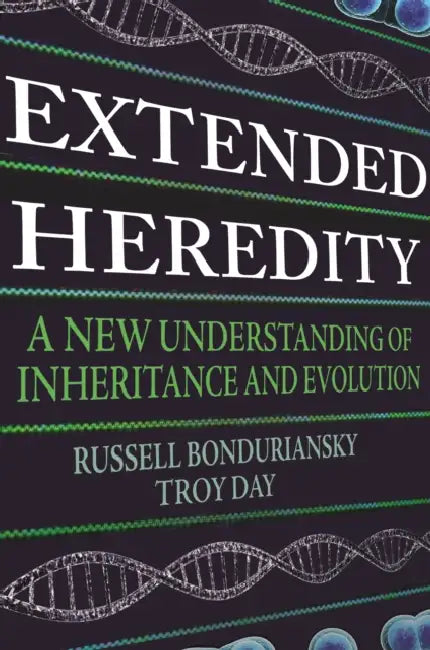 Extended Heredity: A New Understanding of Inheritance and Evolution by Russell Bonduriansky, Troy Day
