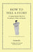 How to Tell a Story: An Ancient Guide to the Art of Storytelling for Writers and Readers by Aristotle