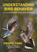 Understanding Bird Behavior: An Illustrated Guide to What They Do and Why by Ben C. Sheldon