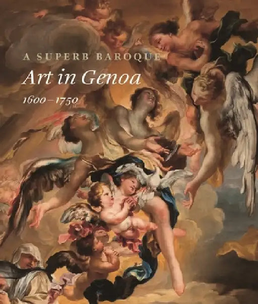 A Superb Baroque: Art in Genoa, 1600-1750 by Jonathan Bober