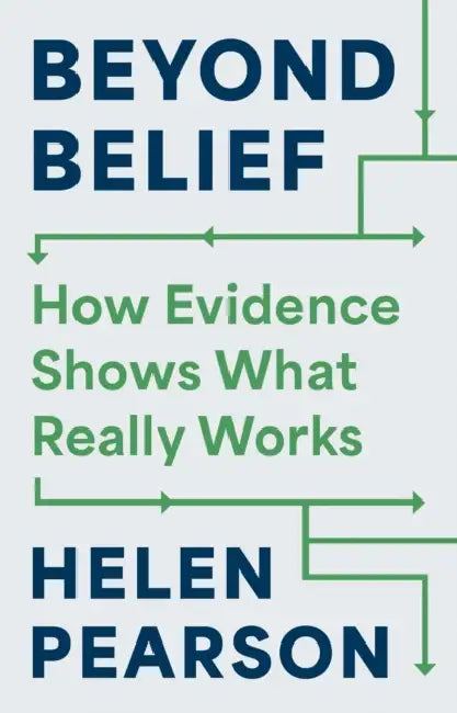 Beyond Belief: How Evidence Shows What Really Works by Helen Pearson