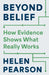 Beyond Belief: How Evidence Shows What Really Works by Helen Pearson