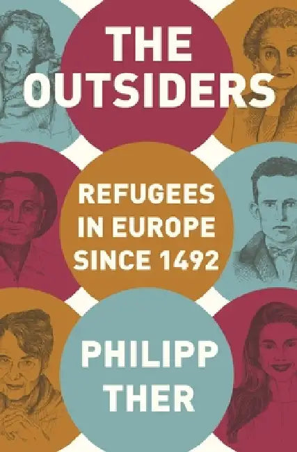 The Outsiders: Refugees in Europe Since 1492 by Philipp Ther