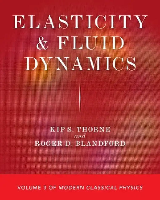 Elasticity and Fluid Dynamics: Volume 3 of Modern Classical Physics by Kip S. Thorne