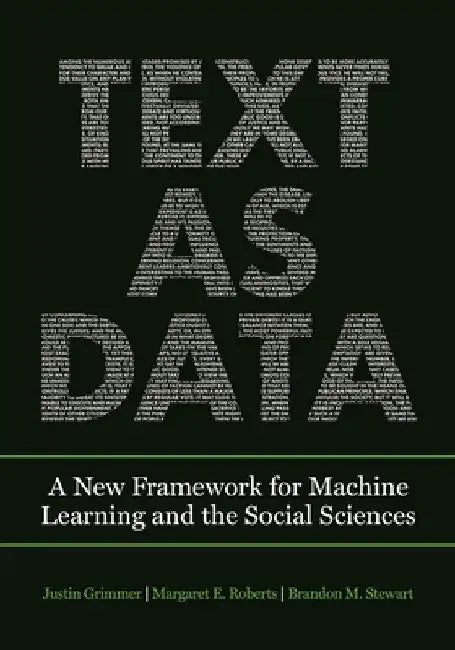 Text as Data: A New Framework for Machine Learning and the Social Sciences by Justin Grimmer