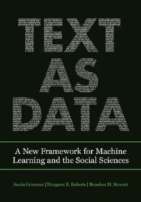 Text as Data: A New Framework for Machine Learning and the Social Sciences by Justin Grimmer