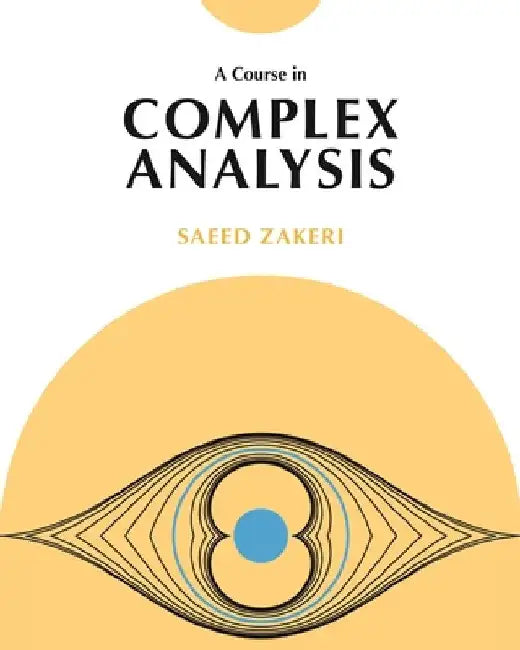 A Course in Complex Analysis by Saeed Zakeri