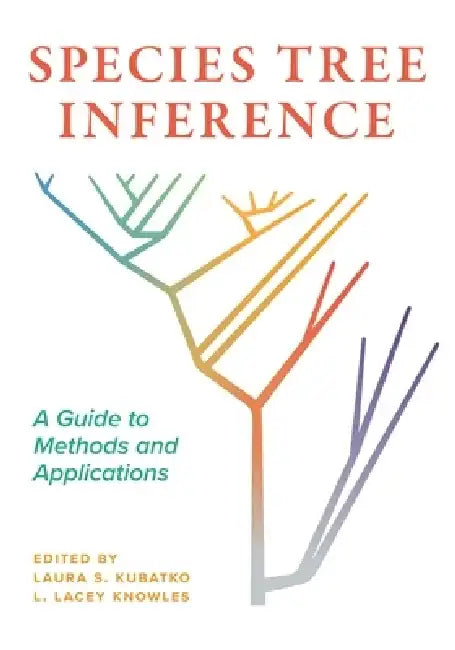 Species Tree Inference: A Guide to Methods and Applications by Laura Kubatko