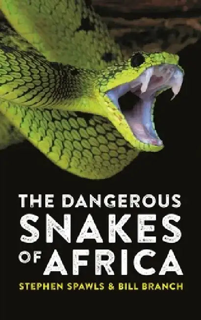The Dangerous Snakes of Africa by Stephen Spawls