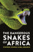 The Dangerous Snakes of Africa by Stephen Spawls