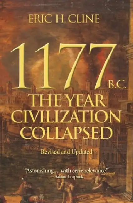 1177 B.C.: The Year Civilization Collapsed: Revised and Expanded by Eric H. Cline