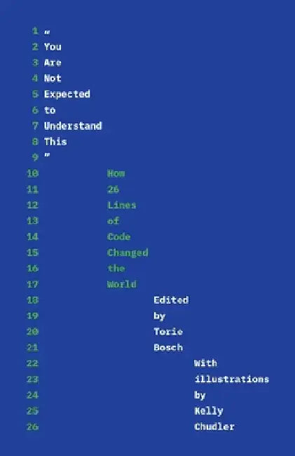You Are Not Expected to Understand This: How 26 Lines of Code Changed the World by Torie Bosch