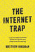 The Internet Trap: How the Digital Economy Builds Monopolies and Undermines Democracy by Matthew Hindman