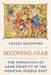 Becoming Arab: The Formation of Arab Identity in the Medieval Middle East by Yossef Rapoport