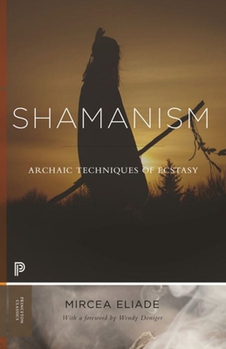 Shamanism: Archaic Techniques of Ecstasy by Mircea Eliade