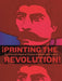 Printing the Revolution!: The Rise and Impact of Chicano Graphics, 1965-Now by Carmen Ramos