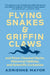 Flying Snakes and Griffin Claws: And Other Classical Myths, Historical Oddities, and Scientific Curiosities by Adrienne Mayor
