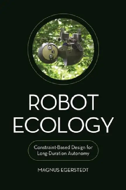 Robot Ecology: Constraint-Based Design for Long-Duration Autonomy by Magnus Egerstedt