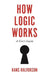How Logic Works: A User's Guide by Hans Halvorson