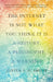 The Internet Is Not What You Think It Is: A History, a Philosophy, a Warning by Justin E. H. Smith