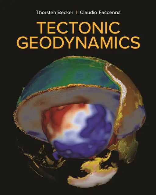 Tectonic Geodynamics by Thorsten Becker, Claudio Faccenna