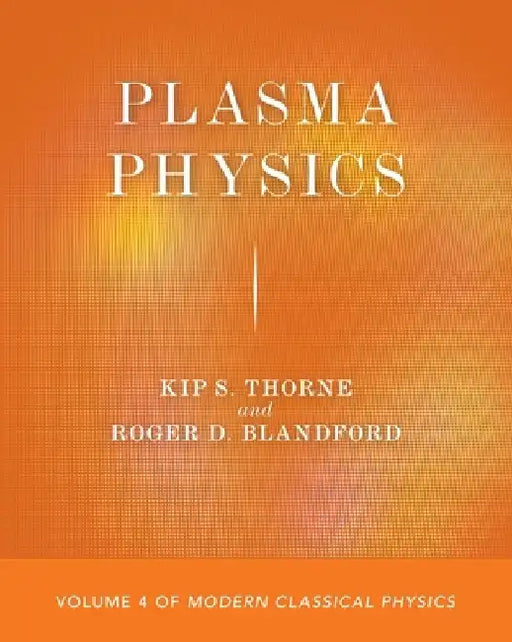 Plasma Physics: Volume 4 of Modern Classical Physics by Kip S. Thorne