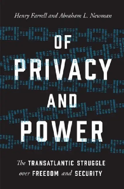 Of Privacy and Power: The Transatlantic Struggle Over Freedom and Security by Henry Farrell