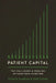 Patient Capital: The Challenges and Promises of Long-Term Investing by Victoria Ivashina
