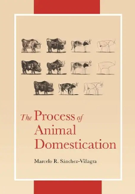 The Process of Animal Domestication by Marcelo Sánchez-Villagra