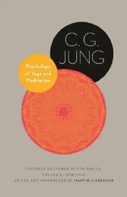 Psychology of Yoga and Meditation: Lectures Delivered at Eth Zurich, Volume 6: 1938-1940 by C. G. Jung
