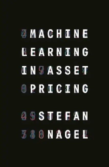 Machine Learning in Asset Pricing by Stefan Nagel