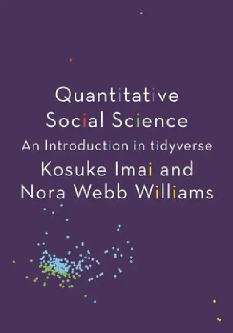 Quantitative Social Science: An Introduction in Tidyverse by Kosuke Imai